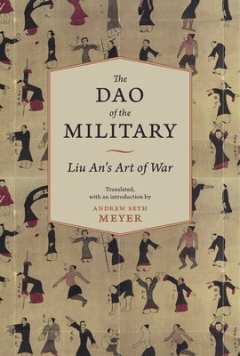 The Dao of the Military: Liu An's Art of War by Meyer, Andrew Seth