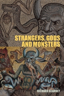 Strangers, Gods and Monsters: Interpreting Otherness by Kearney, Richard