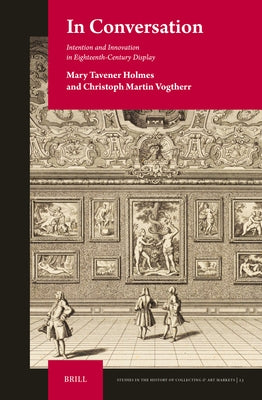 In Conversation: Intention and Innovation in Eighteenth-Century Display by Holmes, Mary Tavener