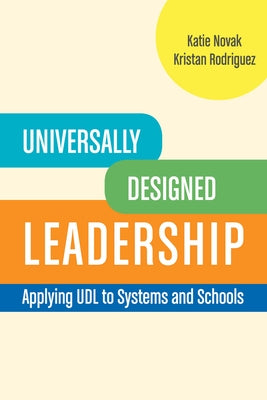 Universally Designed Leadership: Applying UDL to Systems and Schools by Rodriguez, Kristan