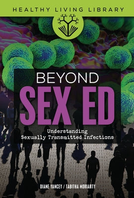 Beyond Sex Ed: Understanding Sexually Transmitted Infections by Moriarty, Tabitha