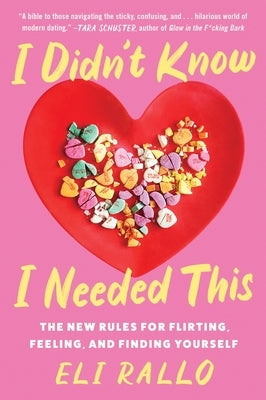 I Didn't Know I Needed This: The New Rules for Flirting, Feeling, and Finding Yourself by Rallo, Eli