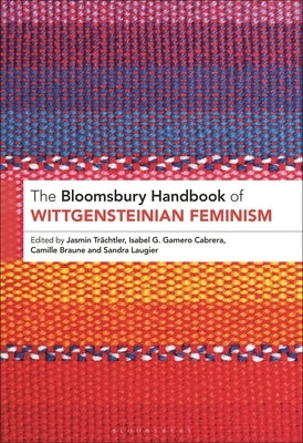 The Bloomsbury Handbook of Wittgensteinian Feminism by Laugier, Sandra