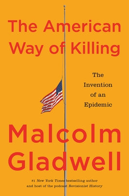 The American Way of Killing: The Invention of an Epidemic by Gladwell, Malcolm
