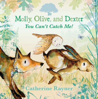 Molly, Olive, and Dexter: You Can't Catch Me! by Rayner, Catherine