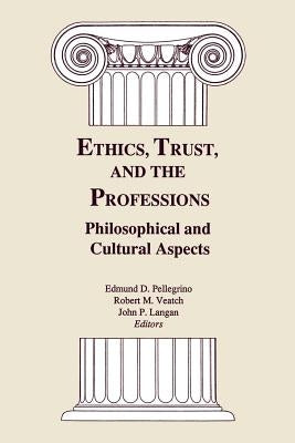 Ethics, Trust, and the Professions: Philosophical and Cultural Aspects by Pellegrino, Edmund D.