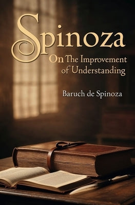 Spinoza-On the Improvement of Understanding by Spinoza, Baruch De