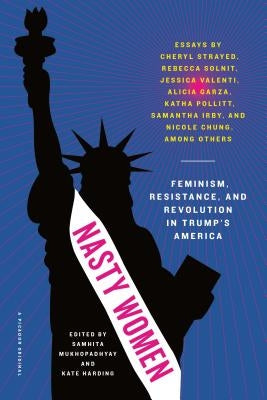 Nasty Women: Feminism, Resistance, and Revolution in Trump's America by Harding, Kate