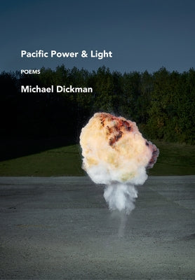 Pacific Power & Light: Poems by Dickman, Michael