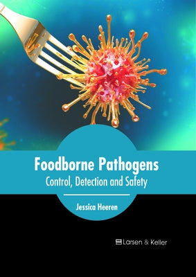 Foodborne Pathogens: Control, Detection and Safety by Heeren, Jessica
