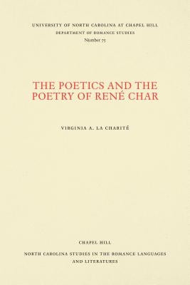 The Poetics and the Poetry of René Char by La CharitÃ©, Virginia A.