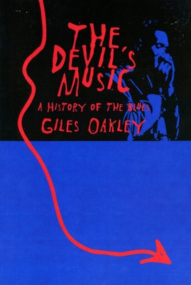 The Devil's Music: A History of the Blues by Oakley, Giles