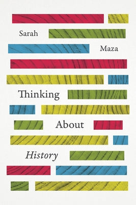 Thinking about History by Maza, Sarah