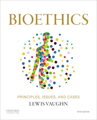 Bioethics: Principles, Issues, and Cases by Vaughn, Lewis