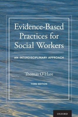 Evidence-Based Practices for Social Workers: An Interdisciplinary Approach by O'Hare, Thomas