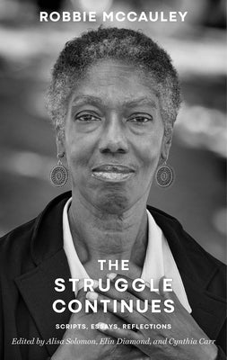 The Struggle Continues: Robbie McCauley: Scripts, Essays, & Reflections by McCauley, Robbie
