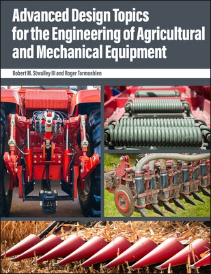 Advanced Design Topics for the Engineering of Agricultural and Mechanical Equipment by Stwalley, Robert M., III