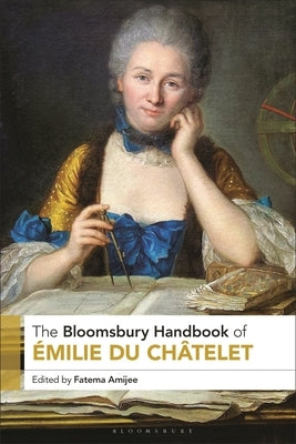 The Bloomsbury Handbook of Émilie Du Châtelet by Amijee, Fatema