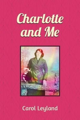 Charlotte and Me by Leyland, Carol Margaret