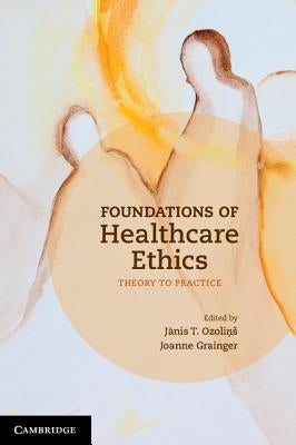 Foundations of Healthcare Ethics: Theory to Practice by Ozoli&#326;s, J?nis T.