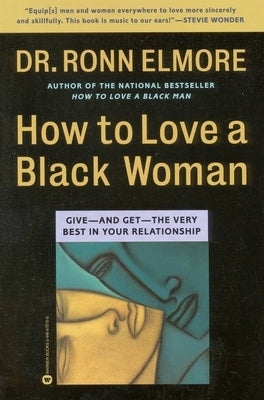 How to Love a Black Woman: Give--And Get--The Very Best in Your Relationship by Elmore, Ronn