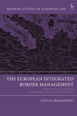 European Integrated Border Management: Frontex, Human Rights, and International Responsibility by Raimondo, Giulia