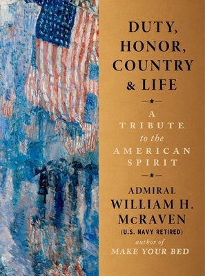 Duty, Honor, Country & Life: A Tribute to the American Spirit by McRaven, William H.