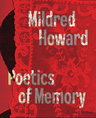Mildred Howard: Poetics of Memory by Howard, Mildred