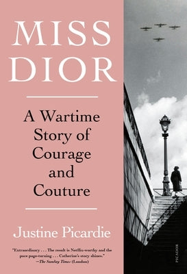 Miss Dior: A Wartime Story of Courage and Couture by Picardie, Justine