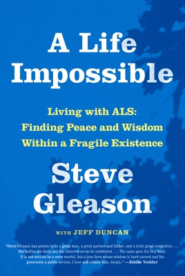 A Life Impossible: Living with Als: Finding Peace and Wisdom Within a Fragile Existence by Gleason, Steve