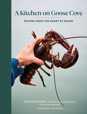 A Kitchen on Goose Cove: Recipes from the Heart of Maine by Finigan, Devin