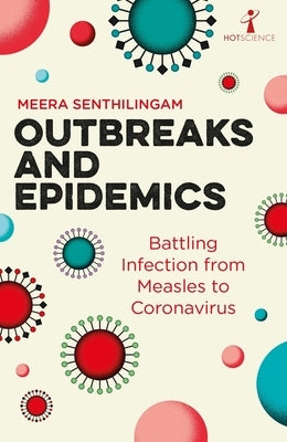 Outbreaks and Epidemics: Battling Infection from Measles to Coronavirus by Senthilingam, Meera
