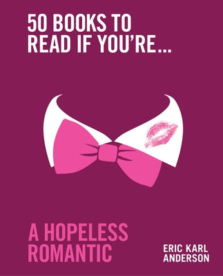 50 Books to Read If You're a Hopeless Romantic by Anderson, Eric Karl