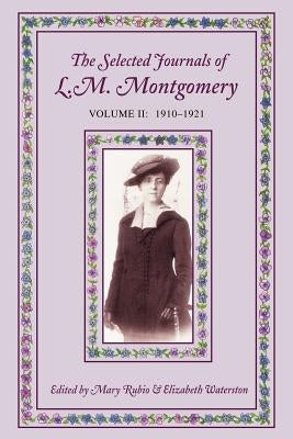 The Selected Journals of L. M. Mongomery, Vol. II by Rubio, Mary