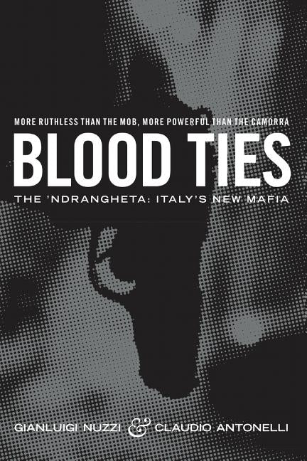 Blood Ties: The Calabrian Mafia by Antonelli, Claudio