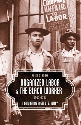 Organized Labor and the Black Worker, 1619-1981 by Foner, Philip S.