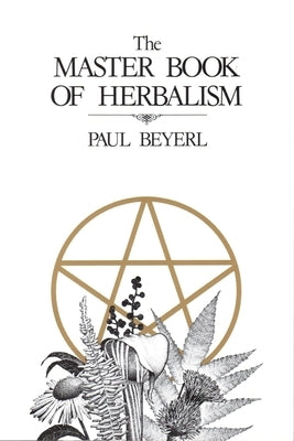 Master Book of Herbalism by Beyerl, Paul