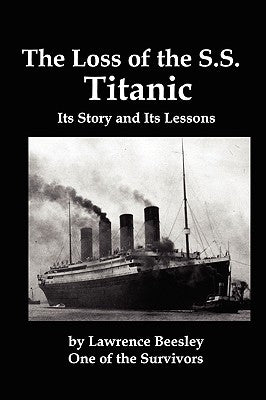 The Loss of the SS Titanic; Its Story and Its Lessons by Beesley, Lawrence