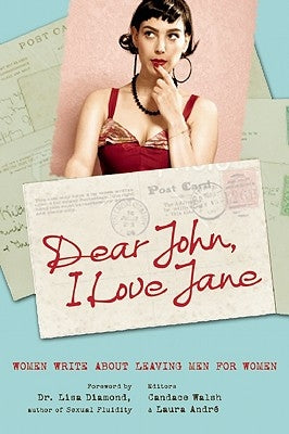 Dear John, I Love Jane: Women Write about Leaving Men for Women by Walsh, Candace