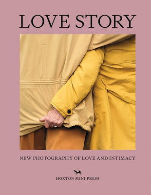 Love Story: New Photography of Love and Intimacy by Hamilton, Rachel Segal