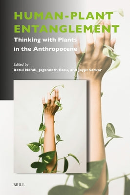 Human-Plant Entanglement: Thinking with Plants in the Anthropocene by Nandi, Ratul