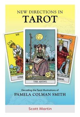 New Directions in Tarot: Decoding the Tarot Illustrations of Pamela Colman Smith by Martin, Scott