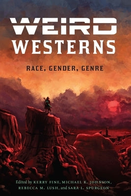 Weird Westerns: Race, Gender, Genre by Fine, Kerry