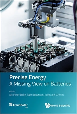 Precise Energy: A Missing View on Batteries by Kai Peter Birke, Sabri Baazouzi Julian