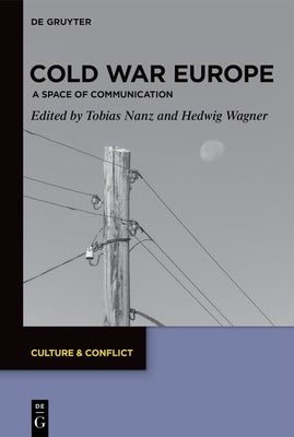 Cold War Europe: A Space of Communication by Nanz, Tobias