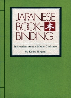 Japanese Bookbinding: Instructions from a Master Craftsman by Ikegami, Kojiro