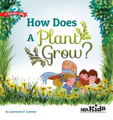 How Does a Plant Grow?: I Wonder Why by Lowery, Lawrence F.