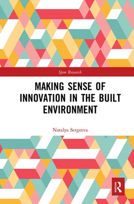 Making Sense of Innovation in the Built Environment by Sergeeva, Natalya