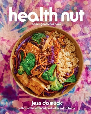 Health Nut: A Feel-Good Cookbook by Damuck, Jess