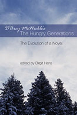 D'Arcy McNickle's the Hungry Generations: The Evolution of a Novel by Hans, Birgit